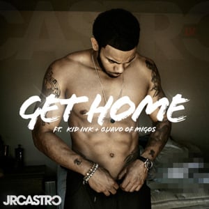 Get Home - JR Castro (Ft. Kid Ink & Quavo)