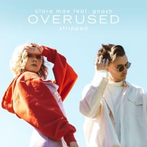 Overused (Stripped) - Clara Mae (Ft. ​gnash)