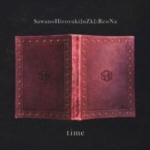 ​time - SawanoHiroyuki[nZk] (Ft. ReoNa)