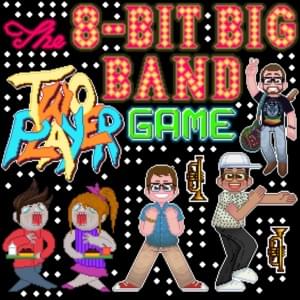 Two Player Game - The 8-Bit Big Band (Ft. George Salazar & Will Roland)