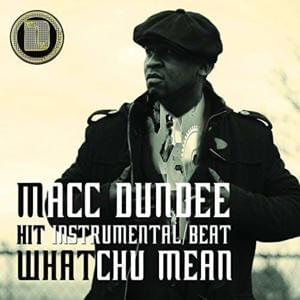 Whatchu Mean - Macc Dundee (Ft. Yukmouth)