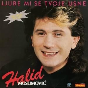 Ljube mi se tvoje usne - Halid Muslimović