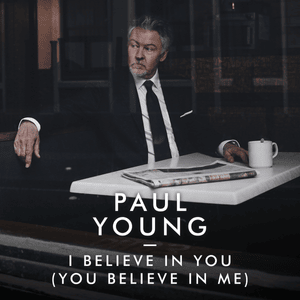 I Believe in You (You Believe in Me) - Paul Young