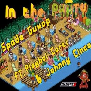 IN THE PARTY - Spade Guwop (Ft. Johnny Cinco & Playboi Carti)