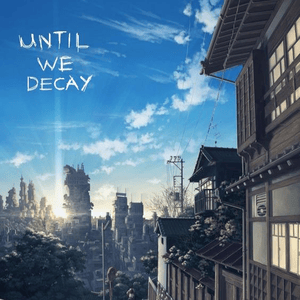 ​until we decay - Poppy Tears (Ft. 9TAILS)