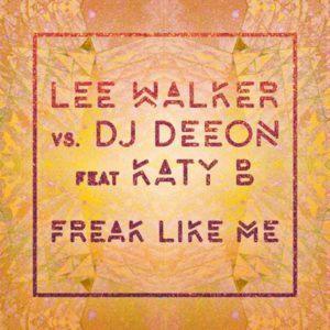 Freak Like Me - Lee Walker & DJ Deeon (Ft. Katy B & MNEK)