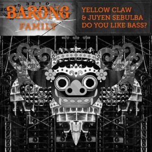 Do You Like Bass? - Yellow Claw (Ft. Juyen Sebulba)