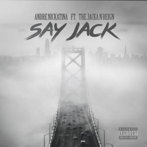 Say Jack* - Andre Nickatina (Ft. The Jacka & Reign)