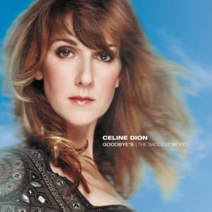 Goodbye’s (The Saddest Word) - Céline Dion