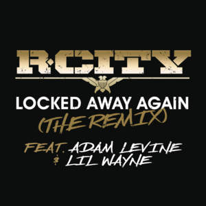 Locked Away Again (The Remix) - R. City (Ft. Adam Levine & Lil Wayne)