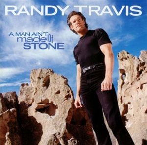 A Man Ain’t Made of Stone - Randy Travis