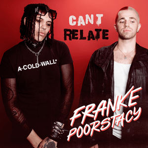 Can’t Relate - Franke & POORSTACY