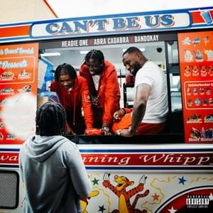 Can’t Be Us - Headie One, Abra Cadabra & Bandokay