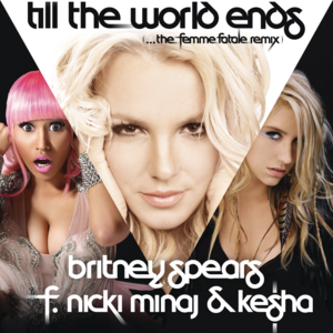 Till the World Ends (The Femme Fatale Remix) - Britney Spears (Ft. Kesha & Nicki Minaj)