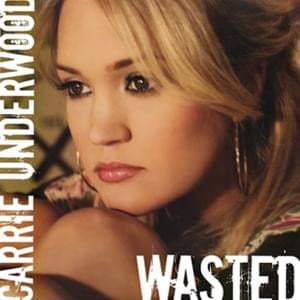 Wasted - Carrie Underwood