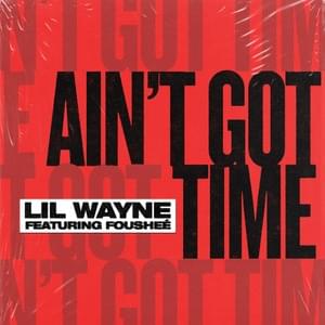 Ain’t Got Time - Lil Wayne (Ft. Fousheé)