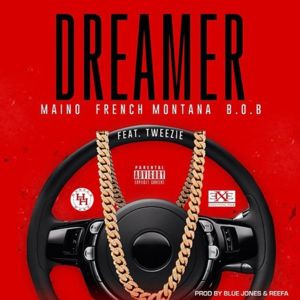 Dreamer - Maino (Ft. B.o.B, French Montana & Tweezie)