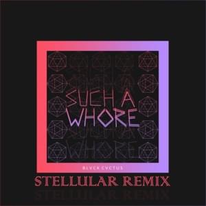 Such A Whore (Stellular Remix) - JVLA