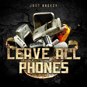 Leave All Phones - Jdot Breezy