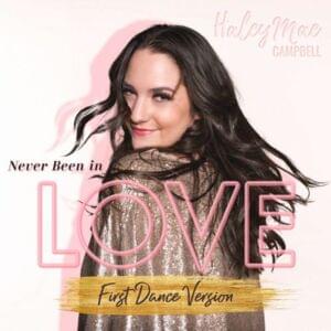 Never Been in Love (First Dance Version) - Haley Mae Campbell