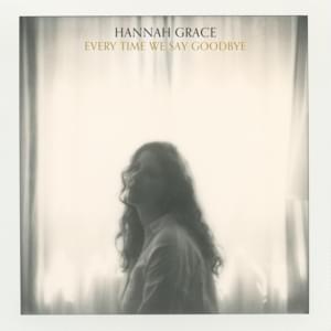 Everytime We Say Goodbye - Hannah Grace