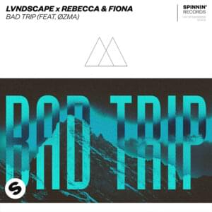 Bad Trip - LVNDSCAPE & Rebbeca & Fiona (Ft. Ozma)