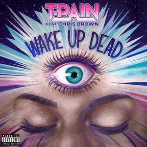 Wake Up Dead - T-Pain (Ft. Chris Brown)