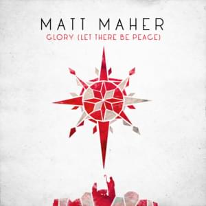 Glory (Let There Be Peace) - Matt Maher