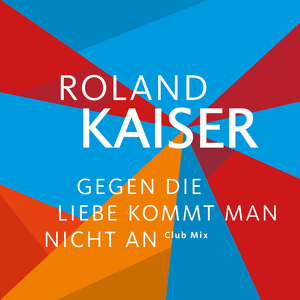 Gegen die Liebe kommt man nicht an (Club Mix) - Roland Kaiser