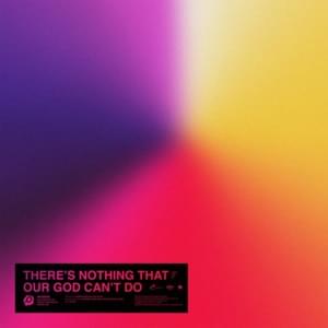 There’s Nothing That Our God Can’t Do (Live) - Passion (Ft. Kristian Stanfill)