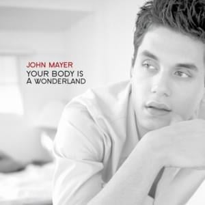 Your Body Is a Wonderland - John Mayer