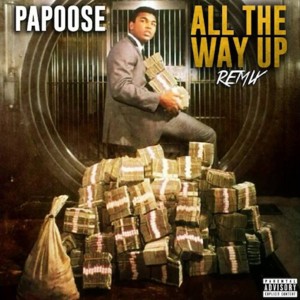 All the Way Up (Remix) - Papoose