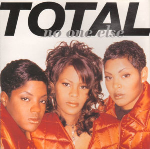 No One Else - Total (Ft. Da Brat)