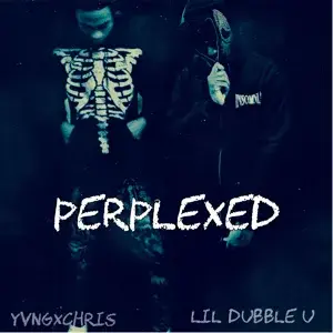 Perplexed - Lil Dubble U (Ft. ​yvngxchris)