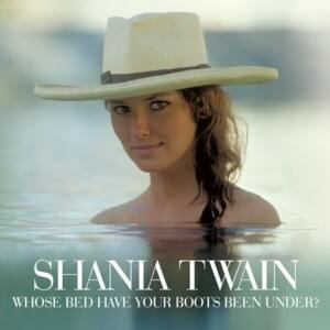 Whose Bed Have Your Boots Been Under? (Remastered) - Shania Twain