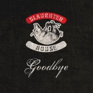 Goodbye - Slaughterhouse