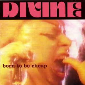 Born To Be Cheap [Born To Be Cheap-II] - Divine (USA)