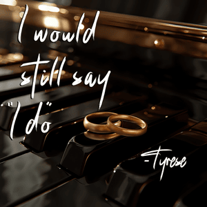 I Would Still Say I Do - Tyrese