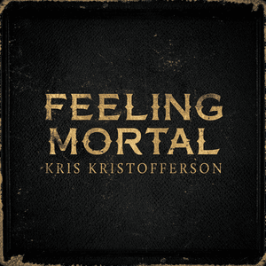 Feeling Mortal - Kris Kristofferson