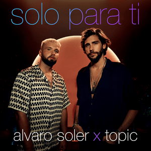 Solo Para Ti - Alvaro Soler & Topic