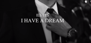 I HAVE A DREAM - Ill-Yes