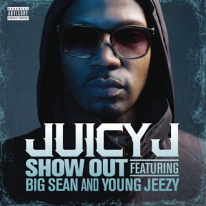 Show Out - Juicy J (Ft. Big Sean & Jeezy)