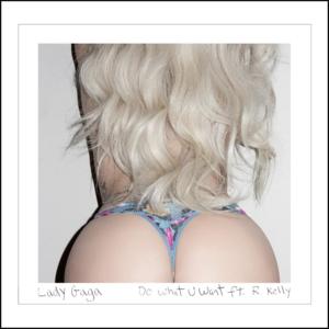 Do What U Want - Lady Gaga (Ft. R. Kelly)