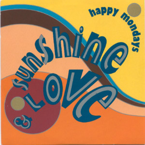 Sunshine And Love - Happy Mondays