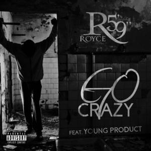 Go Crazy - Royce Da 5'9" (Ft. Young Product)