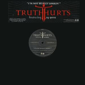 I’m Not Really Lookin’ - Truth Hurts (Ft. DJ Quik)