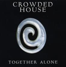 Together Alone - Crowded House