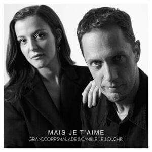 Mais je t’aime - Grand Corps Malade (Ft. Camille Lellouche)