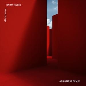 On My Knees (Adriatique Remix) - RÜFÜS DU SOL