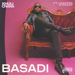 Basadi - Khuli Chana (Ft. Cassper Nyovest)